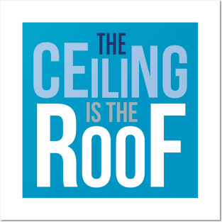 The Ceiling is the Roof Posters and Art